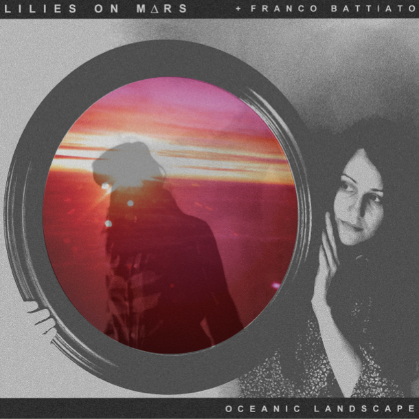 Lilies on Mars - Oceanic Landscape ft. Franco Battiato