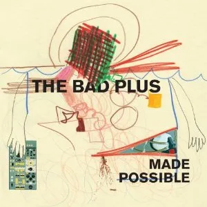 The Bad Plus - ‘Made Possible’ (Universal) 45 The Bad Plus - ‘Made Possible’ (Universal) 2