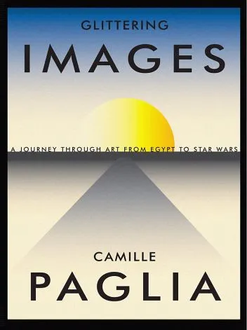 Camille Paglia ‘Glittering Images: A Journey Through Art From Egypt To Star Wars’ (Random House) 27 Camille Paglia ‘Glittering Images: A Journey Through Art From Egypt To Star Wars’ (Random House) 3