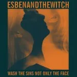 Esben and the Witch - Wash the Sins Not Only the Face (Matador) 27 Esben and the Witch - Wash the Sins Not Only the Face (Matador)
