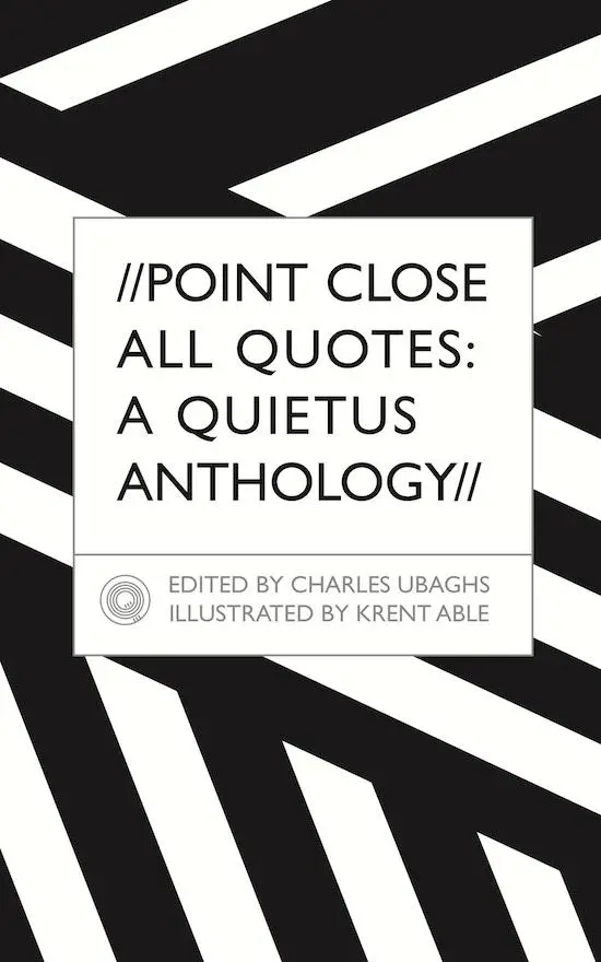 Review - The Quietus “Point Close All Quotes” Anthology [Illustrated by Krent Able & Edited by Charles Ubaghs]