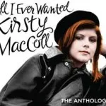 Kirsty MacColl: All I Ever Wanted - The Anthology out this April 26 Kirsty MacColl: All I Ever Wanted - The Anthology out this April