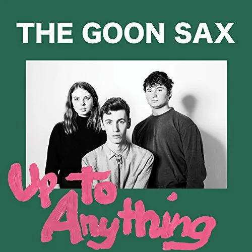 The Goon Sax - Up To Anything (Chapter Music) 35 The Goon Sax - Up To Anything (Chapter Music)