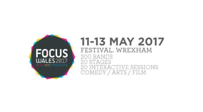 FESTIVAL REPORT: Focus Wales 2017 23 FESTIVAL REPORT: Focus Wales 2017