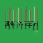 Track Of The Day #1067: Sink Ya Teeth - Glass 26 Track Of The Day #1067: Sink Ya Teeth - Glass
