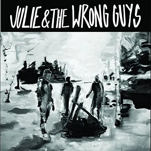 Julie & The Wrong Guys - Julie & The Wrong Guys (Dine Alone Records) 24 Julie & The Wrong Guys - Julie & The Wrong Guys (Dine Alone Records)