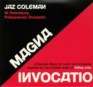 Jaz Coleman - with the St. Petersburg Philharmonic Orchestra -‘ ‘Magna Invocatio – a Gnostic mass for choir and orchestra inspired by the sublime music of Killing Joke’ (Spinefarm Records)