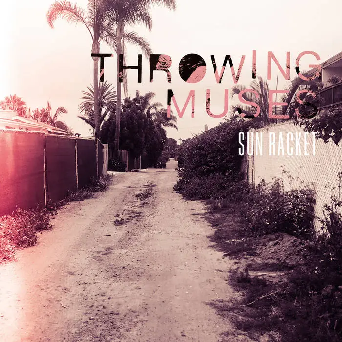 Throwing Muses - Sun Racket (Fire Records) 23 Throwing Muses - Sun Racket (Fire Records)