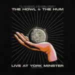 NEWS: The Howl & The Hum - Live At York Minster (Live Stream) 27 NEWS: The Howl & The Hum - Live At York Minster (Live Stream)