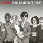 Jim Bob - Who Do We Hate Today (Cherry Red)