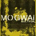 NEWS: Mogwai unveil new single and video 'Boltfor' ahead of Alexandra Palace Show and frontman's autobiography 28 NEWS: Mogwai unveil new single and video 'Boltfor' ahead of Alexandra Palace Show and frontman's autobiography